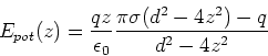 \begin{displaymath}E_{pot}(z) = \frac{q z}{\epsilon_0}\frac{\pi\sigma(d^2-4z^2)-q}{d^2-4z^2}\end{displaymath}