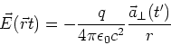 \begin{displaymath}\vec E(\vec r,t) = -\frac{q}{4\pi\epsilon_0 c^2} \frac{\vec a_\bot(t')}{r}\end{displaymath}