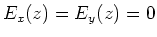 $E_x(z)=E_y(z)=0$