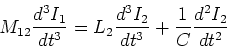 \begin{displaymath}M_{12} \frac{d^3 I_1}{dt^3}=L_2 \frac{d^3 I_2}{dt^3}+\frac{1}{C}\frac{d^2 I_2}{dt^2}\end{displaymath}