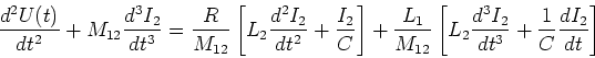 \begin{displaymath}\frac{d^2U(t)}{dt^2} + M_{12}\frac{d^3
I_2}{dt^3}=\frac{R}{M...
...eft[L_2 \frac{d^3 I_2}{dt^3}+\frac{1}{C}\frac{d I_2}{dt}\right]\end{displaymath}