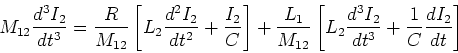 \begin{displaymath}M_{12}\frac{d^3
I_2}{dt^3}=\frac{R}{M_{12}}\left[L_2\frac{d^...
...eft[L_2 \frac{d^3 I_2}{dt^3}+\frac{1}{C}\frac{d I_2}{dt}\right]\end{displaymath}
