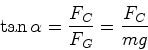 \begin{displaymath}\tan \alpha = \frac{F_C}{F_G} = \frac{F_C}{mg}\end{displaymath}