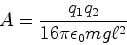 \begin{displaymath}A = \frac{q_1 q_2}{16\pi \epsilon_0 m g \ell^2}\end{displaymath}