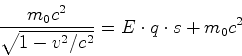 \begin{displaymath}\frac{m_0 c^2}{\sqrt{1-v^2/c^2}} =E\cdot q\cdot s+m_0c^2\end{displaymath}