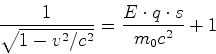 \begin{displaymath}\frac{1}{\sqrt{1-v^2/c^2}} =\frac{E\cdot q\cdot s}{m_0c^2}+1\end{displaymath}