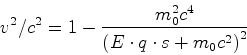 \begin{displaymath}v^2/c^2 =1-\frac{m_0^2 c^4}{\left(E\cdot q\cdot s+m_0c^2\right)^2}\end{displaymath}