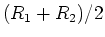$(R_1+R_2)/2$