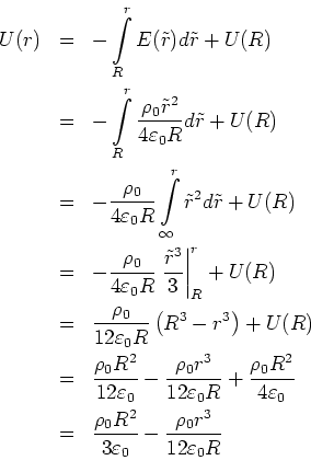 \begin{eqnarray*}U(r) &=& -\int\limits_R^r E(\tilde r) d\tilde r+ U(R)\\
&=& -...
...R^2}{3 \varepsilon_0}- \frac{\rho_0 r^3}{12 \varepsilon_0 R}\\
\end{eqnarray*}