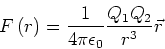 \begin{displaymath}
F\left( r\right) =\frac{1}{4\pi \epsilon _{0}}\frac{Q_{1}Q_{2}}{r^{3}}\vec{r}
\end{displaymath}