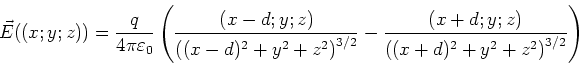 \begin{displaymath}\vec E((x;y;z)) = \frac{q}{4\pi\varepsilon_0 }\left(\frac{(x-...
...}
-\frac{(x+d;y;z)}{\left((x+d)^2+y^2+z^2\right)^{3/2}}\right)\end{displaymath}