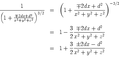 \begin{eqnarray*}
\frac{1}{\left(1+\frac{\mp 2dx+d^2}{x^2+y^2+z^2}\right)^{3/2}...
...2+z^2}\\
&=& 1 +\frac{3}{2}\frac{\pm 2dx-d^2}{x^2+y^2+z^2}\\
\end{eqnarray*}