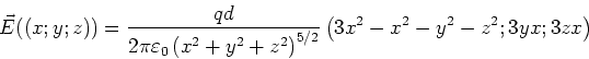 \begin{displaymath}\vec E((x;y;z)) = \frac{qd}{2\pi\varepsilon_0\left(x^2+y^2+z^2\right)^{5/2}}\left(3x^2-x^2-y^2-z^2;3yx;3zx\right)\end{displaymath}