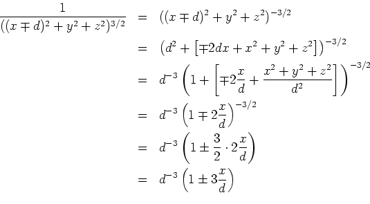 \begin{eqnarray*}\frac{1}{((x\mp d)^2+y^2+z^2)^{3/2}} &=&
((x\mp d)^2+y^2+z^2)^...
...{x}{d}\right)\\
&=& d^{-3}\left(1 \pm 3 \frac{x}{d}\right)\\
\end{eqnarray*}