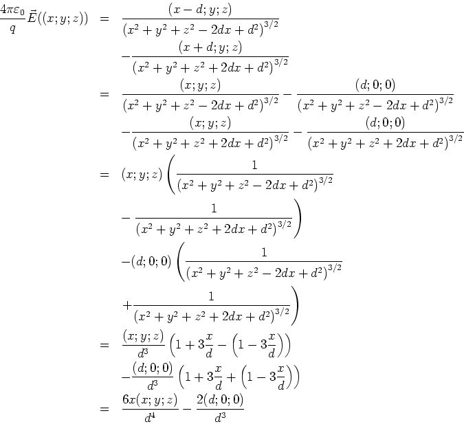 \begin{eqnarray*}
\frac {4\pi\varepsilon_0}{q}\vec E((x;y;z)) &=&
\frac{(x-d;y...
...t)\right)\\
&=& \frac{6x(x;y;z)}{d^4}-\frac{2(d;0;0)}{d^3}\\
\end{eqnarray*}