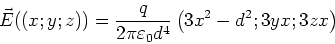 \begin{displaymath}\vec E((x;y;z)) = \frac{q}{2\pi\varepsilon_0 d^4}\left(3x^2-d^2;3yx;3zx\right)\end{displaymath}