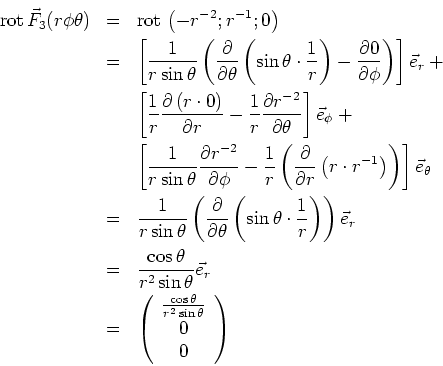 \begin{eqnarray*}
\textrm{rot} {}\vec F_3(r,\phi,\theta) &=& \textrm{rot} {}\...
...os\theta}{r^2\sin\theta} \\
0 \\
0 \\
\end{array} \right)
\end{eqnarray*}
