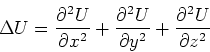 \begin{displaymath}\Delta U = \frac{\partial^2 U}{\partial x^2}+\frac{\partial^2 U}{\partial y^2}+\frac{\partial^2 U}{\partial
z^2}\end{displaymath}