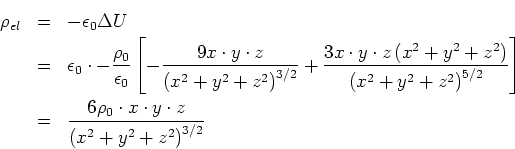 \begin{eqnarray*}
\rho_{el} &=& -\epsilon_0\Delta U \\
&=& \epsilon_0 \cdot -...
...c{6\rho_0\cdot x\cdot y\cdot z}{\left(x^2+y^2+z^2\right)^{3/2}}
\end{eqnarray*}