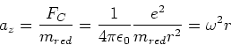 \begin{displaymath}a_z = \frac{F_C}{m_{red}} = \frac{1}{4\pi\epsilon_0}\frac{e^2}{m_{red} r^2} = \omega^2 r\end{displaymath}