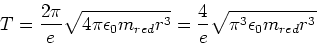\begin{displaymath}T = \frac{2\pi}{e}\sqrt{4\pi\epsilon_0 m_{red} r^3}=\frac{4}{e}\sqrt{\pi^3\epsilon_0 m_{red} r^3}\end{displaymath}