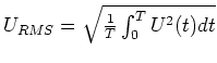 $U_{RMS}= \sqrt{
\frac{1}{T}\int_0^T U^2(t)dt}$