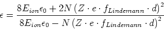 \begin{displaymath}\epsilon = \frac{8 E_{ion}\epsilon_0+2N\left(Z \cdot e \cdot ...
...epsilon_0-N\left(Z \cdot e \cdot f_{Lindemann}\cdot d\right)^2}\end{displaymath}