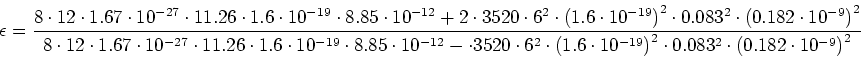 \begin{displaymath}\epsilon=\frac{8\cdot 12\cdot1.67\cdot10^{-27}\cdot 11.26\cdo...
...\right)^2\cdot 0.083^2\cdot \left(0.182\cdot
10^{-9}\right)^2}\end{displaymath}