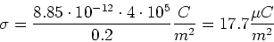\begin{displaymath}\sigma = \frac{8.85\cdot 10^{-12} \cdot 4\cdot 10^5}{0.2}\frac{C}{m^2} =17.7\frac{\mu C}{m^2}\end{displaymath}
