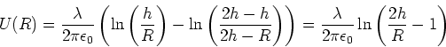 \begin{displaymath}U(R) =
\frac{\lambda}{2\pi\epsilon_0}\left(\ln\left(\frac{h}...
...=
\frac{\lambda}{2\pi\epsilon_0}\ln\left(\frac{2h}{R}-1\right)\end{displaymath}