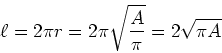 \begin{displaymath}\ell = 2\pi r = 2\pi\sqrt{\frac{A}{\pi}}=2\sqrt{\pi A}\end{displaymath}