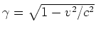 $\gamma = \sqrt{1-v^2/c^2}$