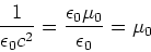 \begin{displaymath}\frac{1}{\epsilon_0 c^2} = \frac{\epsilon_0 \mu_0}{\epsilon_0} = \mu_0\end{displaymath}