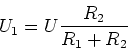 \begin{displaymath}U_1 = U \frac{R_2}{R_1+R_2}\end{displaymath}