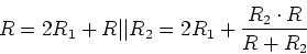 \begin{displaymath}R = 2R_1 + R \vert\vert R_2 = 2R_1 + \frac{R_2\cdot R}{R+R_2}\end{displaymath}