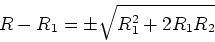 \begin{displaymath}R - R_1 = \pm\sqrt{R_1^2+2R_1R_2}\end{displaymath}