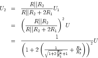 \begin{eqnarray*}U_2 &=& \frac{R\vert\vert R_2}{R\vert\vert R_2+2R_1}U_1\\
& =...
...\sqrt{1+2\frac{R_2}{R_1}}+1}+\frac{R_1}{R_2}\right)\right)^2} U
\end{eqnarray*}