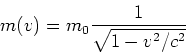 \begin{displaymath}m(v) = m_0 \frac{1}{\sqrt{1-v^2/c^2}}\end{displaymath}