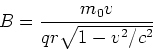 \begin{displaymath}B = \frac{m_0 v}{qr \sqrt{1-v^2/c^2}}\end{displaymath}