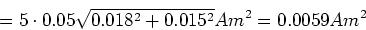 \begin{displaymath}=
5 \cdot 0.05 \sqrt{0.018^2+0.015^2} Am^2
=0.0059 Am^2\end{displaymath}