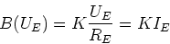 \begin{displaymath}
B(U_E) = K \frac{U_E}{R_E} = K I_E
\end{displaymath}