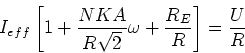 \begin{displaymath}I_{eff}\left[1+\frac{NK A}{R\sqrt{2}}\omega+\frac{R_E}{R}\right] = \frac{U}{R}\end{displaymath}