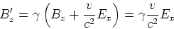 \begin{displaymath}B_z' = \gamma\left(B_z+ \frac{v}{c^2}E_x\right)= \gamma\frac{v}{c^2}E_x\end{displaymath}