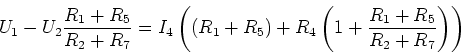 \begin{displaymath}U_1 - U_2\frac{R_1+R_5}{R_2+R_7}=I_4\left(\left(R_1+R_5\right)+R_4\left(1+\frac{R_1+R_5}{R_2+R_7}\right)\right)\end{displaymath}