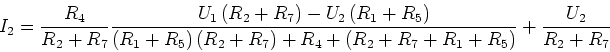 \begin{displaymath}I_2={\frac {R_4}{R_2+R_7}
\frac{U_1\left(R_2+R_7\right) -
U...
...right)+R_4+\left(R_2+R_7+R_1+R_5\right)}
+\frac{U_2}{R_2+R_7}}\end{displaymath}
