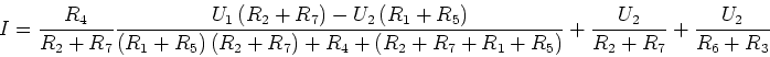 \begin{displaymath}{ I}={\frac {R_4}{R_2+R_7}
\frac{U_1\left(R_2+R_7\right) -
...
...1+R_5\right)}
+\frac{U_2}{R_2+R_7}}
+
{\frac {U_2}{R_6+R_3}}\end{displaymath}