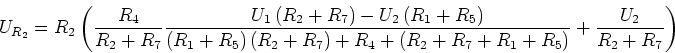 \begin{displaymath}U_{R_2} = R_2\left({\frac {R_4}{R_2+R_7}
\frac{U_1\left(R_2+...
...R_4+\left(R_2+R_7+R_1+R_5\right)}
+\frac{U_2}{R_2+R_7}}\right)\end{displaymath}
