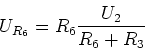 \begin{displaymath}U_{R_6} = R_6\frac {U_2}{R_6+R_3}\end{displaymath}