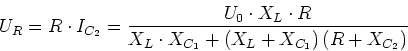 \begin{displaymath}U_R = R\cdot I_{C_2} = \frac{U_0\cdot X_L\cdot R}{X_L\cdot X_{C_1}+ \left(X_L+ X_{C_1}\right)\left({R+X_{C_2}}\right)}\end{displaymath}