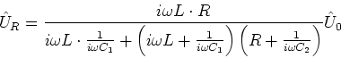 \begin{displaymath}\hat{U}_R = \frac{i\omega L\cdot R}{ i\omega L\cdot \frac{1}{...
...a C_1}\right)\left({R+\frac{1}{i\omega C_2}}\right)}\hat{U}_{0}\end{displaymath}